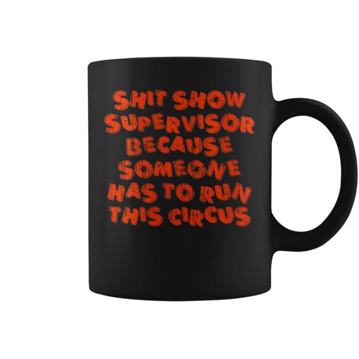 Shit Show Supervisor Because Someone Has To Run This Circus Graphic Print Coffee Mug