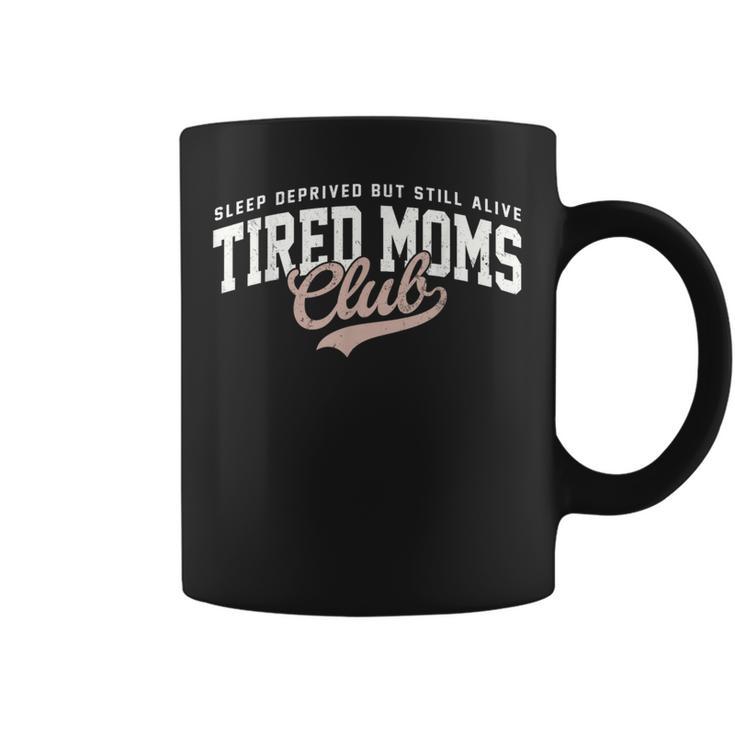 Sleep Deprived But Still Alive Tired Moms Club Mother's Day Coffee Mug