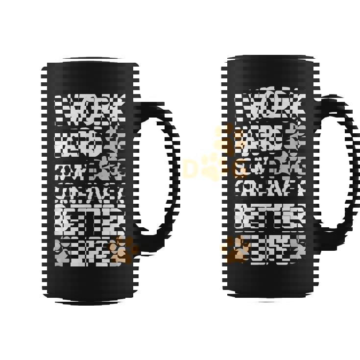 I Work Hardo My Dog Can Have A Better Life おかしな犬の飼い主 コーヒーマグ