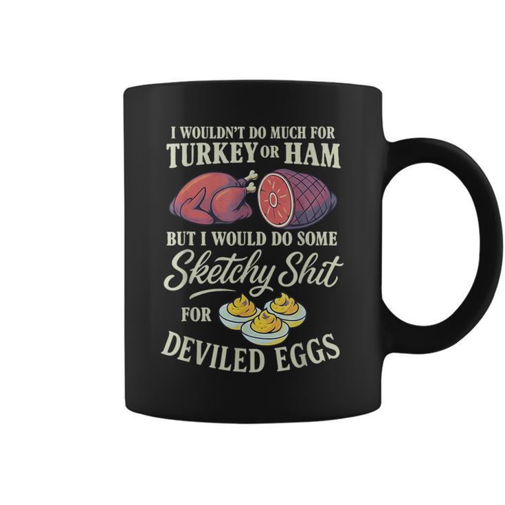 I Wouldn't Do Much For Turkey Or Ham But I Wouldn't Do Some Coffee Mug