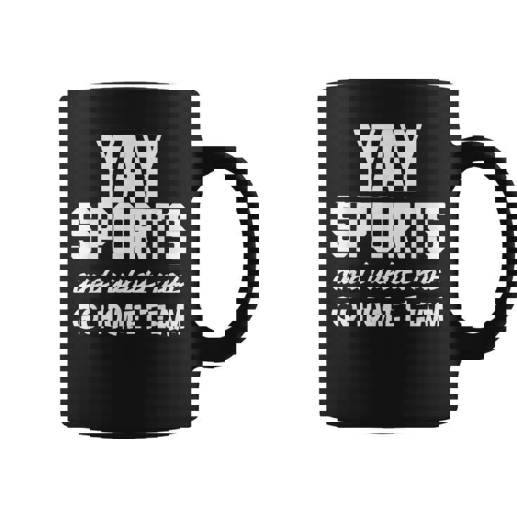 Yay Sports Go Sports Home Team Non-Sports Fan Coffee Mug