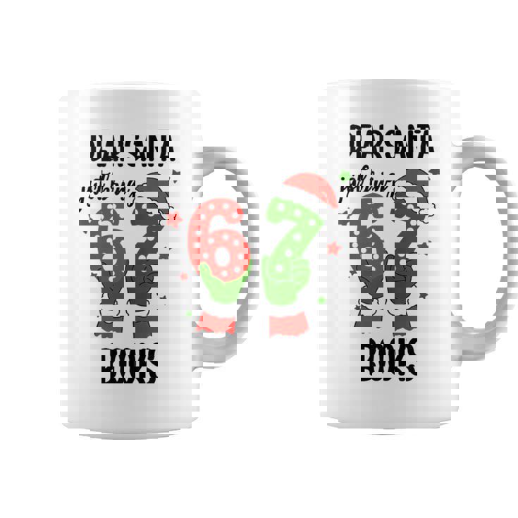 Christmas 6-7 Santa Says 67 Dear Santa Just Bring 6 7 Books Tank Top Coffee Mug