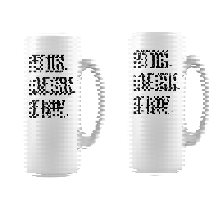Pet Dogs Love Jesus Be Happy Coffee Mug