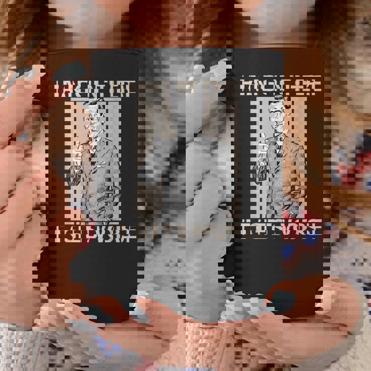 Hang In There It Gets Worse 皮肉なユーモア コーヒーマグ 面白い贈り物