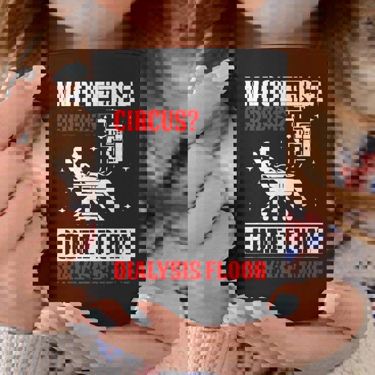 Who Needs A Circus 面白い透析 看護師 血液透析技術 コーヒーマグ 面白い贈り物