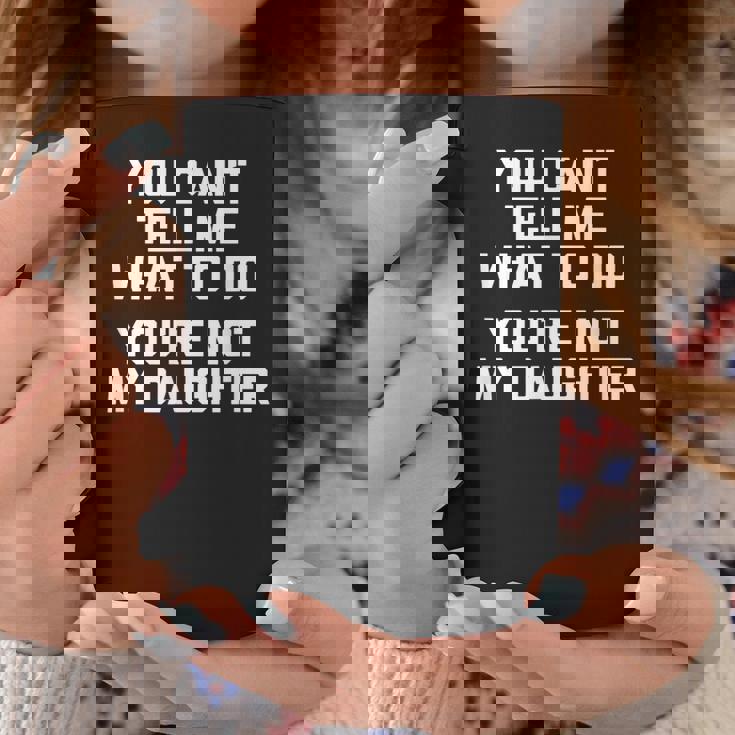 You Can't Tell Me What To Do You're Not My Daughter コーヒーマグ 面白い贈り物