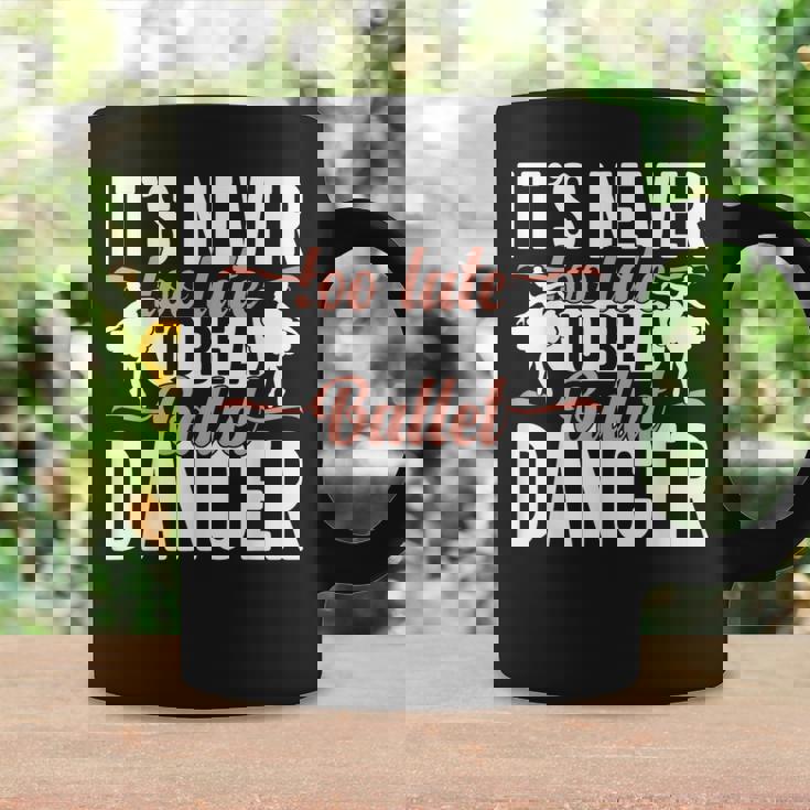 Ballerina Lifestyle Its Never Too Late To Be バレエダンサー コーヒーマグ ギフトのアイデア