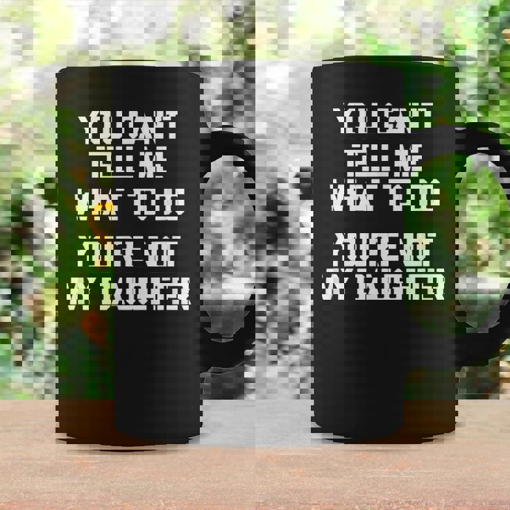 You Can't Tell Me What To Do You're Not My Daughter コーヒーマグ ギフトのアイデア