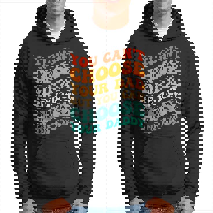 You Can't Choose Your Dad But You Can Choose Your Daddy Felpa con cappuccio