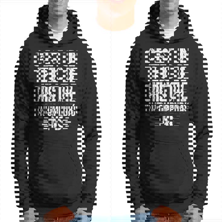 C'est Un Truc De Christophe Tu Ne Comprendrais Pas Christophe Sweat à capuche