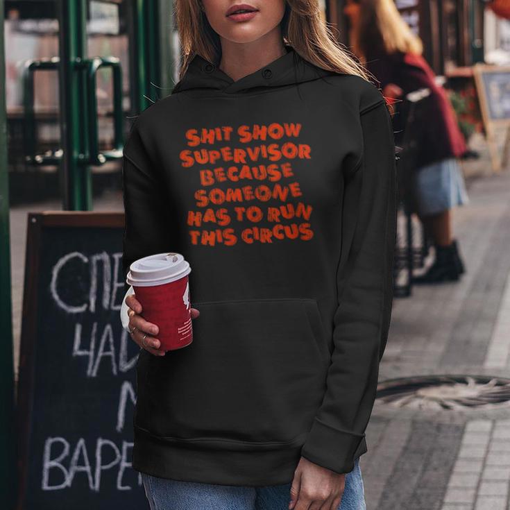 Shit Show Supervisor Because Someone Has To Run This Circus Women's Hoodie Unique Gifts