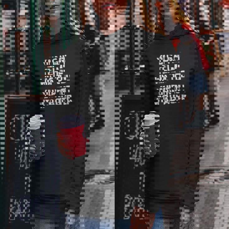 You Can't Tell Me What To Do You're Not My Daughter レディースパーカー 面白い贈り物