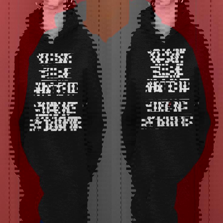 You Can't Tell Me What To Do You're Not My Daughter レディースパーカー