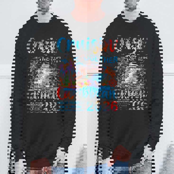 Caribbean Cruise 2026 Family Va Cation Cruisin’ Together Sweatshirt Unisex Gifts for Old Men