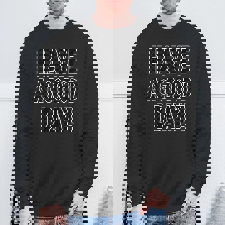 Have A Good Day！ハブ・ア・グッド・デイ！【英語 文字】メッセージ 面白い スウェットシャツ 高齢者への贈り物