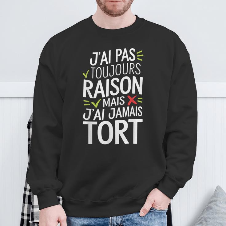 J'ai Pas Toujours Raison Mais J'ai Jamais Tort Humour Drôle Sweater e Cadeaux pour les vieillards
