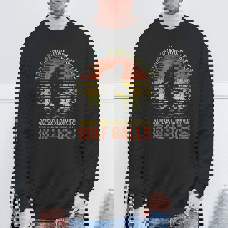Not All Who Wander Are Lost Humor Bigfoot Golfing Golf Balls Sweatshirt Unisex Gifts for Old Men