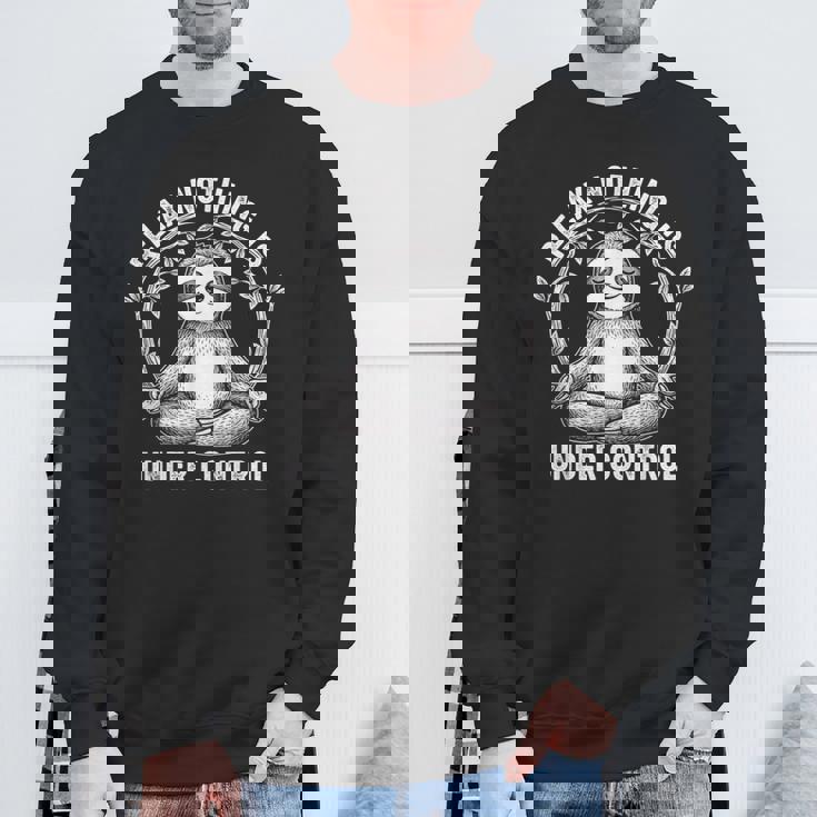 Relax Nothing Is Under Control Cute Sloth Yoga Sweatshirt Unisex Gifts for Old Men