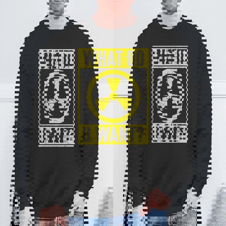 What Do U Want 原子力エンジニア スウェットシャツ 高齢者への贈り物