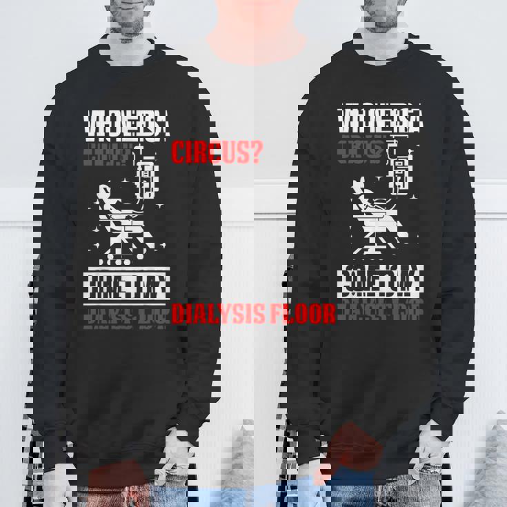Who Needs A Circus 面白い透析 看護師 血液透析技術 スウェットシャツ 高齢者への贈り物