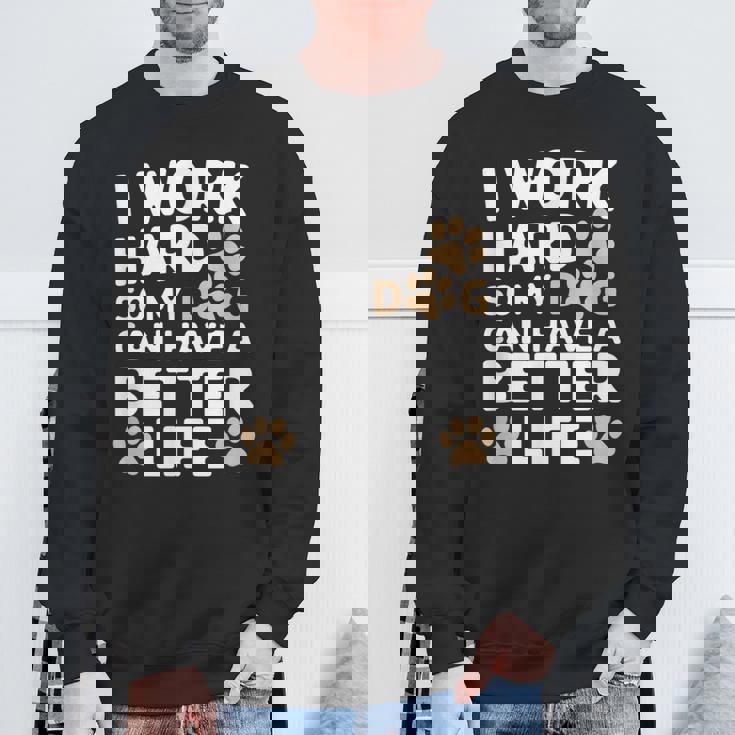 I Work Hardo My Dog Can Have A Better Life おかしな犬の飼い主 スウェットシャツ 高齢者への贈り物