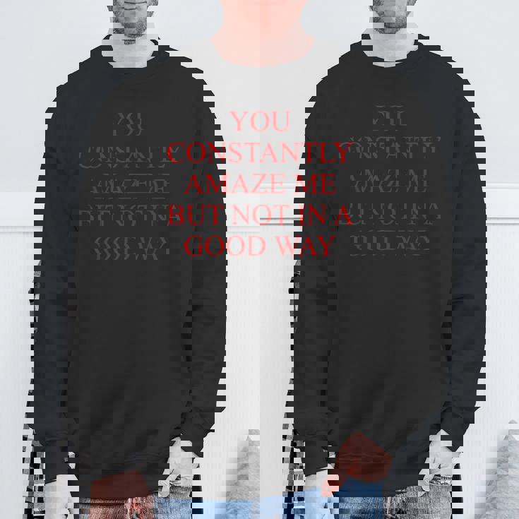 You Constently Amaze Me But Not In A Good Way Meme スウェットシャツ 高齢者への贈り物