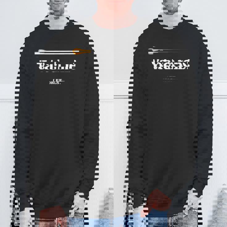 「 Watch Me Or Else 」「 私を見て！」最高の音楽監督に贈られる面白い音楽指揮者のミーム スウェットシャツ 高齢者への贈り物