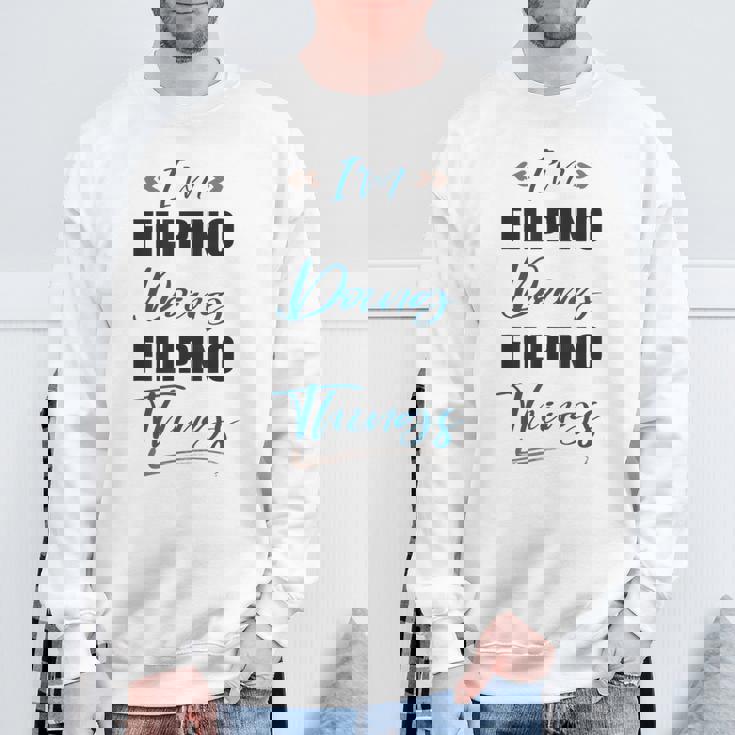 I Am Filipino Doing Filipino Things Philippines Lover Sweatshirt Unisex Gifts for Old Men