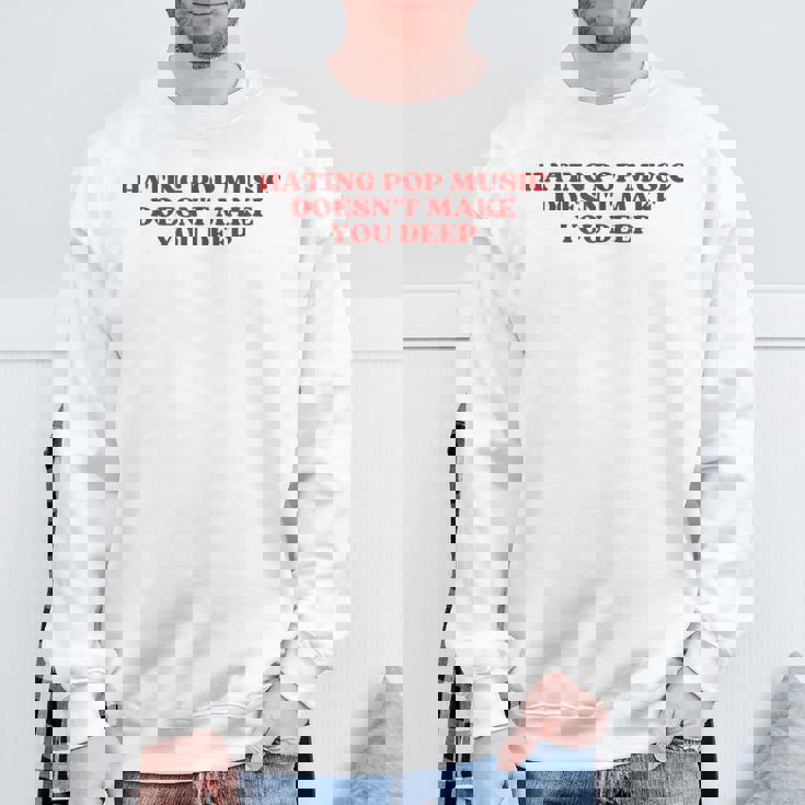 Hating Pop Music Doesn't Make You Deep Y2k Aesthetic スウェットシャツ 高齢者への贈り物