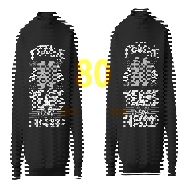 80Th Birthday It Took Me 80 Years Good 80歳 スウェットシャツ