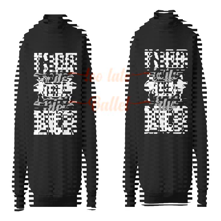 Ballerina Lifestyle Its Never Too Late To Be バレエダンサー スウェットシャツ