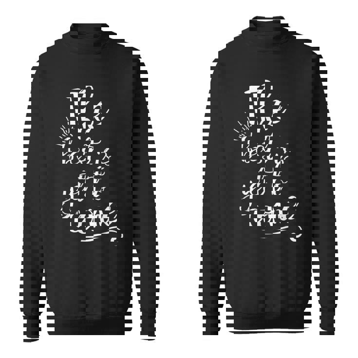 The Best Is Yet To Come インスピレーション スウェットシャツ