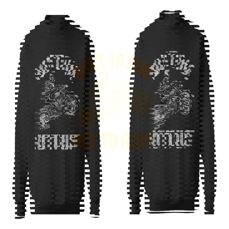 Built To Ride Not To Rust Biking Fathers Day Biker Sweatshirt Unisex