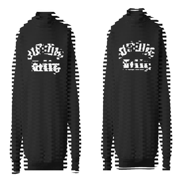 Busy Doing Nothing This Is My Day Off I'm Not Lazy スウェットシャツ