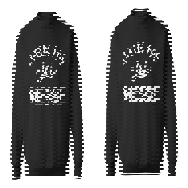 Catéchiste Humour Église Messe J'peux Pas J'ai Messe Sweater e