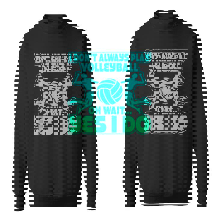 I Don't Always Play Volleyball Oh Wait Yes I Do Tank Top Sweatshirt Unisex