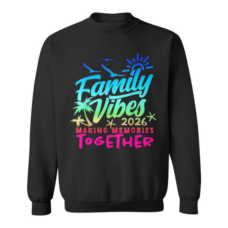 Family 2026 Vibes Family Reunion Vacation Making Memories Sweatshirt