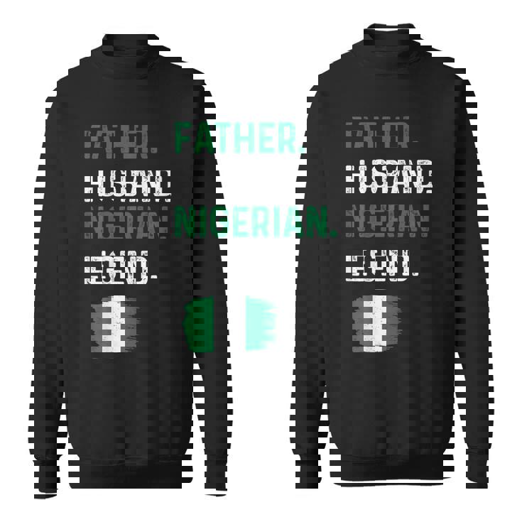 Father Husband Nigerian Legend Proud Dad Nigeria Flag Sweatshirt Unisex