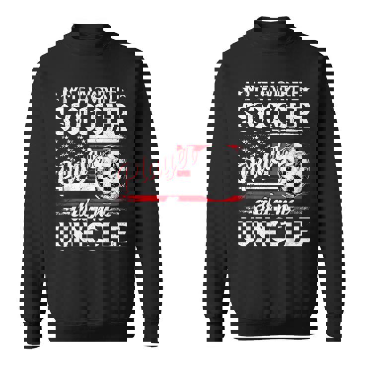 My Favorite Soccer Player Calls Me Uncle US Flag Sweatshirt Unisex