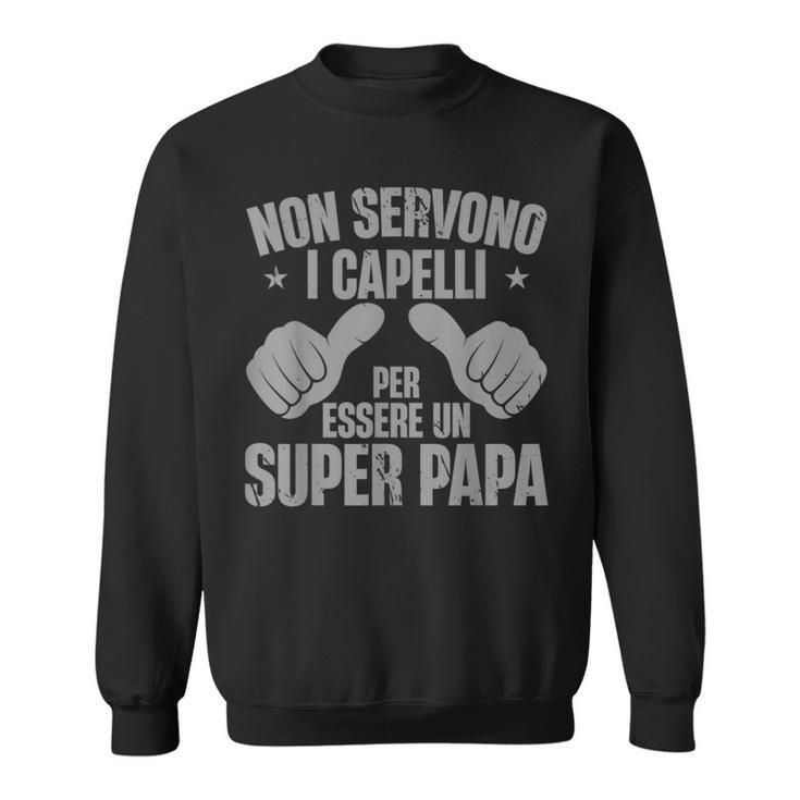 Festa Del Papà Nonervono Capelli Per Essereuper Papa Felpa