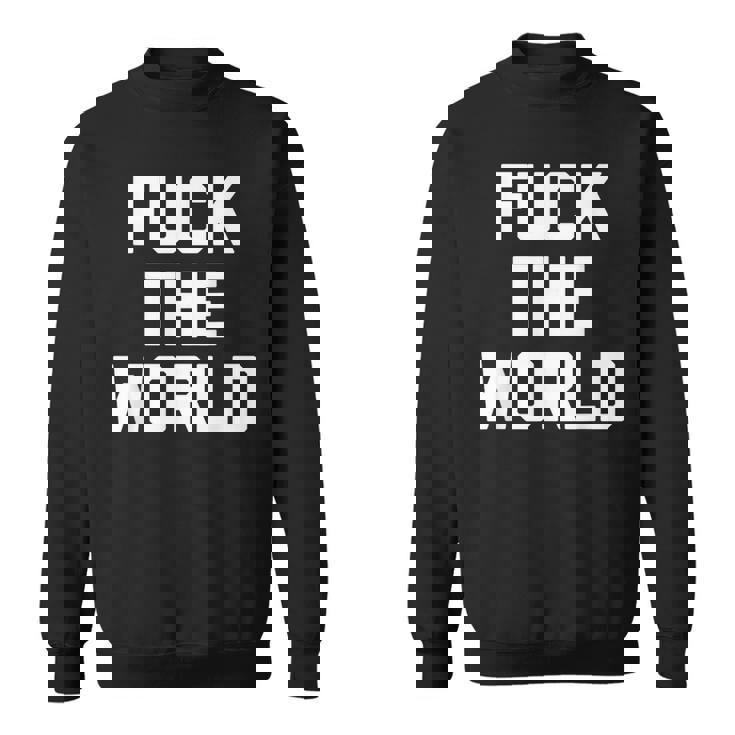 Fuck The World 面白いことわざ 皮肉なかわいいクールなノベルティ スウェットシャツ