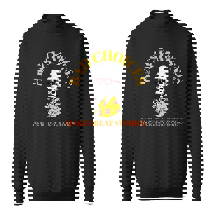 Bad Choices Make Greattories スケルトンカクテルパーティー スウェットシャツ