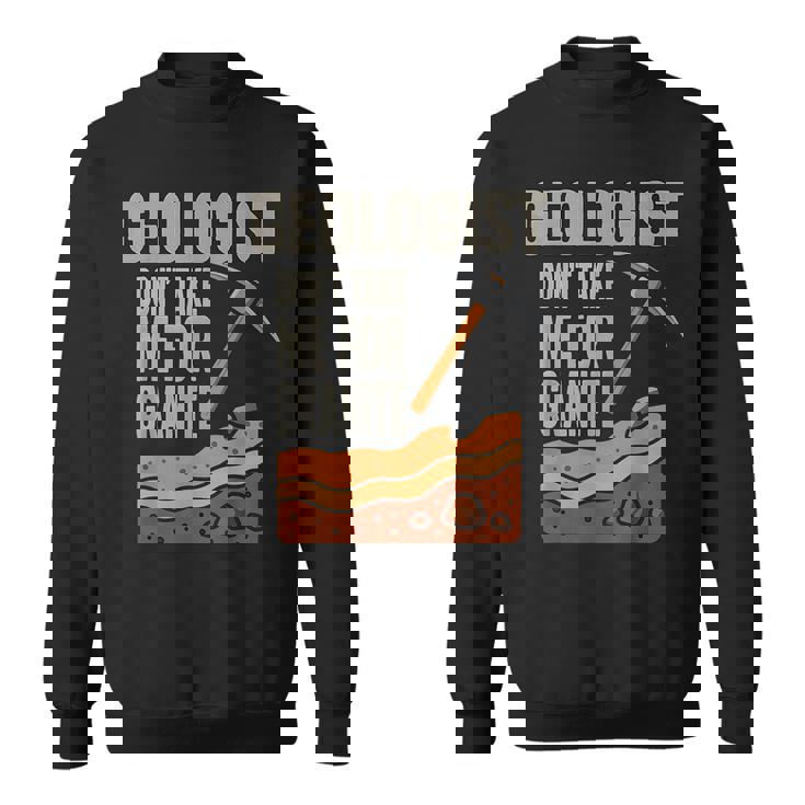 Geologist Don't Take For Granite スウェットシャツ