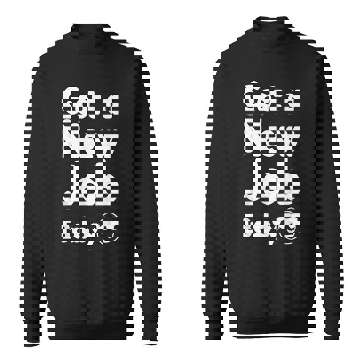 Got A New Job Baby 面白い 就職祝い スウェットシャツ