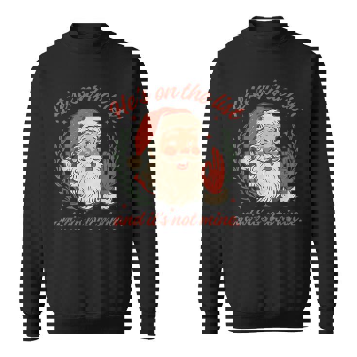 He's On The List And It's Not Mine Christmas Santa Pajama Sweatshirt