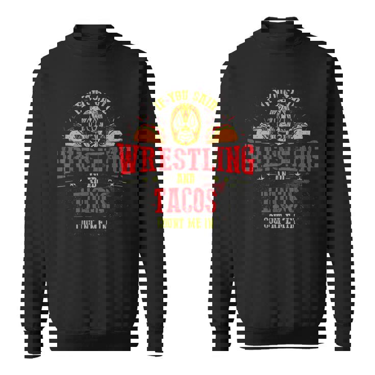If Youaid Wrestling And Tacos Count Me In Wrestler スウェットシャツ