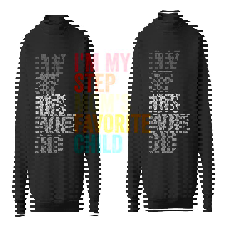 I’m My Step Mom’s Favorite Child Parent Family Quote Sweatshirt Unisex