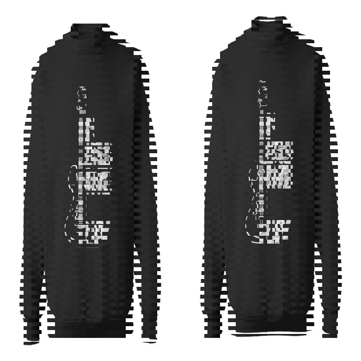 In Jesus Name I Play ギター クリスチャン ギタープレーヤー スウェットシャツ