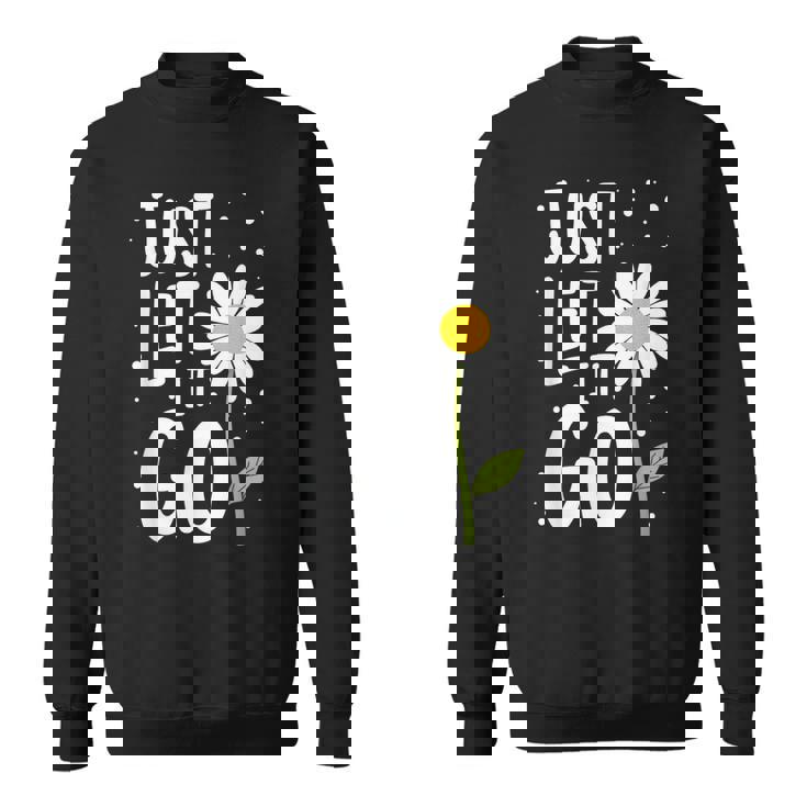 Just Let It Go やる気を起こさせるインスピレーションを与えるギフト 男女兼用 スウェットシャツ