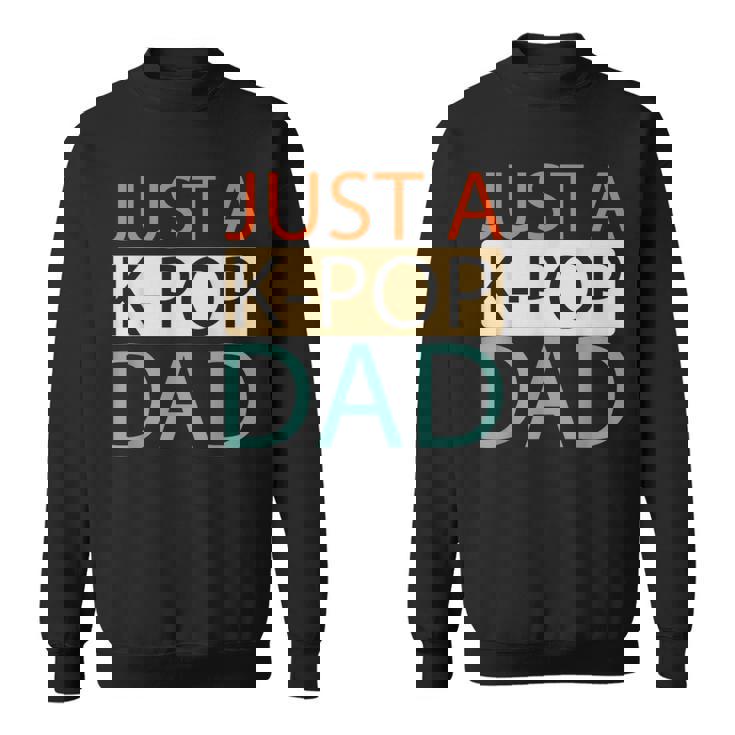 K Pop Korean Music Just A Kpop Dad Sweatshirt
